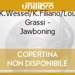 K.Wessel/K.Filiano/Lou Grassi - Jawboning cd musicale di WESSEL/FILIANO/GRASS