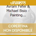 Avram Fefer & Michael Bisio - Painting Breath Stoking.. cd
