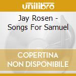 Jay Rosen - Songs For Samuel cd musicale di ROSEN JAY