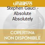 Stephen Gauci - Absolute Absolutely cd musicale di Stephen Gauci