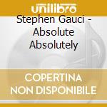 Stephen Gauci - Absolute Absolutely cd