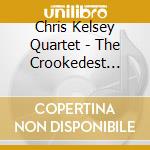 Chris Kelsey Quartet - The Crookedest Str.Line 1 cd musicale di Chris kelsey quartet