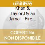 Khan & Taylor,Dylan Jamal - Fire & Water cd