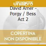 David Arner - Porgy / Bess Act 2 cd musicale di David Arner