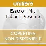 Esatrio - Mr. Fubar I Presume cd