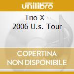 Trio X - 2006 U.s. Tour cd musicale di Trio X