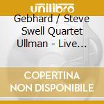 Gebhard / Steve Swell Quartet Ullman - Live In Montreal cd