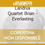 Landrus Quartet Brian - Everlasting cd musicale di Landrus Quartet Brian