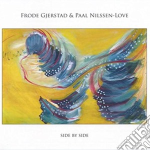 Frode Gjerstad & Paal Nilssen-Love - Side By Side cd musicale di Gjerstad Frode