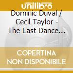 Dominic Duval / Cecil Taylor - The Last Dance 1/2 cd musicale di Dominic Duval / Cecil Taylor