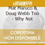 Mat Marucci & Doug Webb Trio - Why Not cd