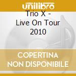 Trio X - Live On Tour 2010 cd