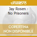 Jay Rosen - No Prisoners cd musicale di Jay Rosen