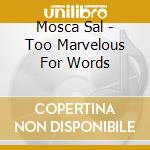 Mosca Sal - Too Marvelous For Words