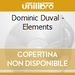 Dominic Duval - Elements cd musicale di Dominic Duval