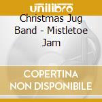 Christmas Jug Band - Mistletoe Jam cd