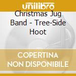 Christmas Jug Band - Tree-Side Hoot cd musicale