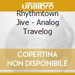 Rhythmtown Jive - Analog Travelog cd musicale di Rhythmtown Jive