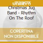 Christmas Jug Band - Rhythm On The Roof cd musicale