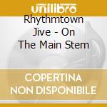 Rhythmtown Jive - On The Main Stem cd