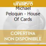 Michael Peloquin - House Of Cards cd