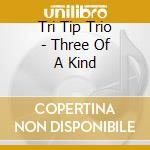 Tri Tip Trio - Three Of A Kind cd