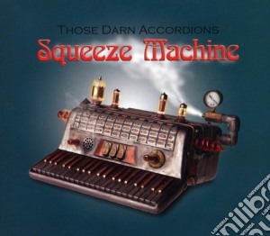 Those Darn Accordions - Squeeze Machine cd musicale di Those Darn Accordions
