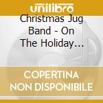 Christmas Jug Band - On The Holiday Highway cd musicale