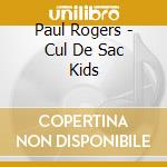 Paul Rogers - Cul De Sac Kids cd