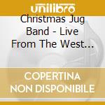 Christmas Jug Band - Live From The West Pole cd musicale