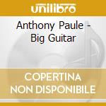 Anthony Paule - Big Guitar cd
