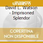 David L. Watson - Imprisoned Splendor