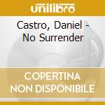 Castro, Daniel - No Surrender cd musicale di Castro, Daniel
