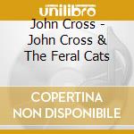 John Cross - John Cross & The Feral Cats cd