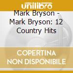 Mark Bryson - Mark Bryson: 12 Country Hits cd