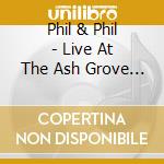 Phil & Phil - Live At The Ash Grove 1966 cd