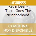 Kevin Deal - There Goes The Neighborhood cd