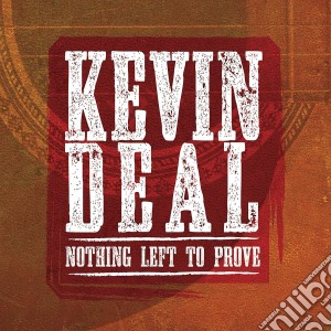 Kevin Deal - Nothing Left To Prove cd musicale di Kevin Deal