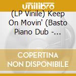 (LP Vinile) Keep On Movin' (Basto Piano Dub - Extended Mix B/W Mash It Up Mix - Fallin' For Love)