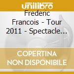Frederic Francois - Tour 2011 - Spectacle Anniversaire cd