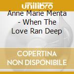 Anne Marie Menta - When The Love Ran Deep cd
