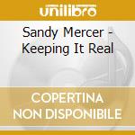 Sandy Mercer - Keeping It Real cd musicale di Sandy Mercer