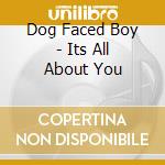 Dog Faced Boy - Its All About You cd