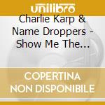 Charlie Karp & Name Droppers - Show Me The Money cd