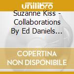 Suzanne Kiss - Collaborations By Ed Daniels - Songs From The Heart 1 cd