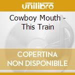 Cowboy Mouth - This Train cd
