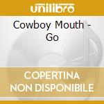 Cowboy Mouth - Go cd musicale di Cowboy Mouth