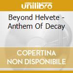 Beyond Helvete - Anthem Of Decay cd musicale