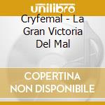Cryfemal - La Gran Victoria Del Mal cd