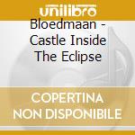 Bloedmaan - Castle Inside The Eclipse cd musicale